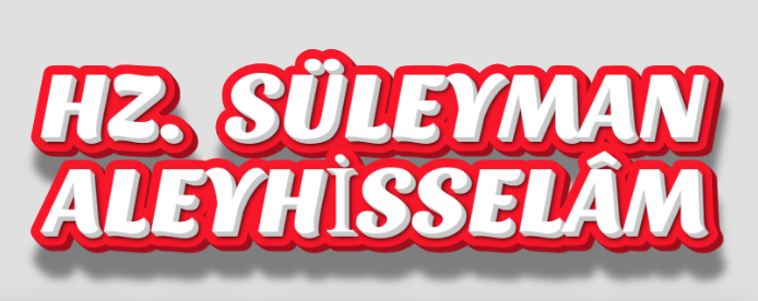 HZ. SÜLEYMAN ALEYHİSSELÂM’IN HAYATINDAN ÇIKARILACAK HİKMETLİ DERSLER