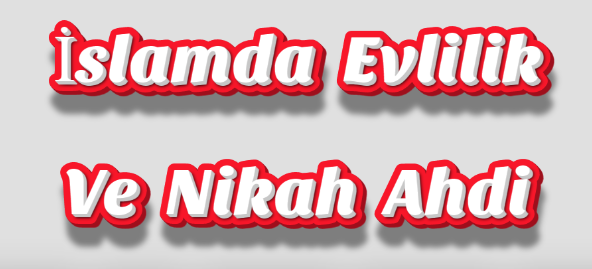 İslamda Evlilik ve Nikah Ahdi