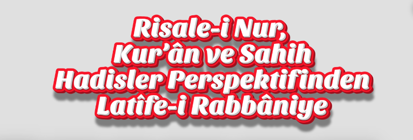 Risale-i Nur, Kur’ân ve Sahih Hadisler Perspektifinden Latîfe-i Rabbâniye