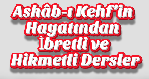 Ashâb-ı Kehf’in Hayatından İbretli ve Hikmetli Dersler