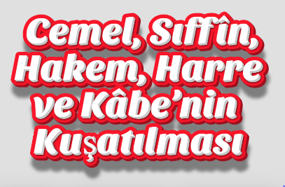 Kur’ân, Sahih Sünnet ve Risale-i Nur Perspektifinden Cemel, Sıffîn, Hakem, Harre ve Kâbe’nin Kuşatılması