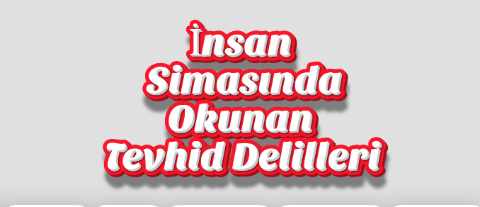 İnsan Simasında Okunan Tevhid Delilleri