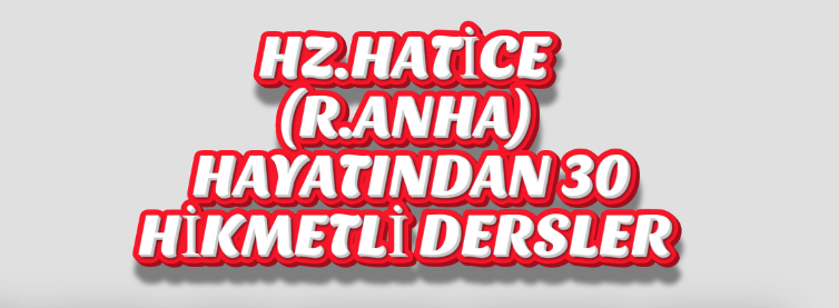 Hz. Hatice Validemizin Hayatından Günümüz Ailelerine 30 Ders
