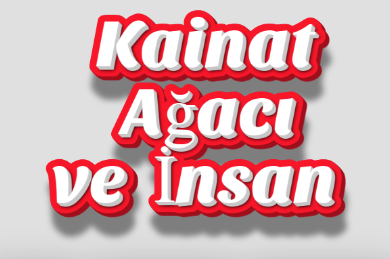 Kainat Ağacı ve İnsan