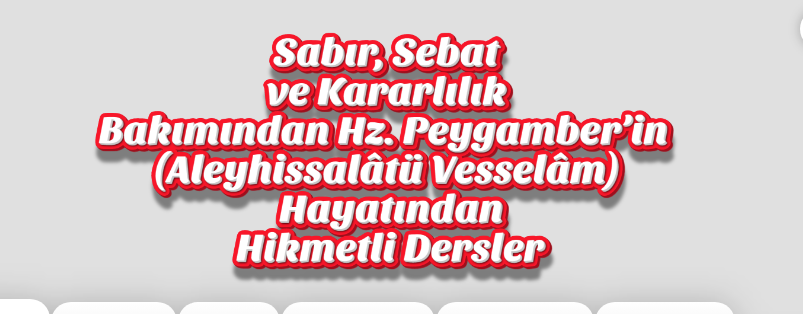 Sabır, Sebat ve Kararlılık Bakımından Hz. Peygamber’in (Aleyhissalâtü Vesselâm) Hayatından Hikmetli Dersler