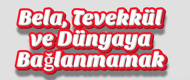 Bela, Tevekkül ve Dünyaya Bağlanmamak