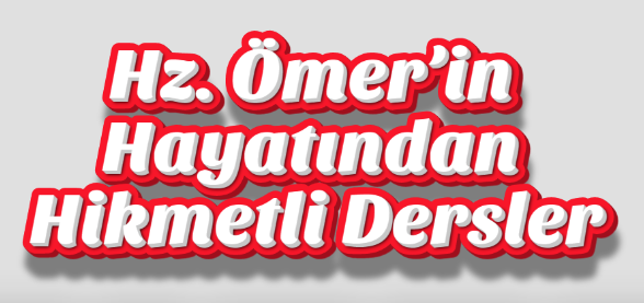 Hz. Ömer’in Hayatından Hikmetli Dersler