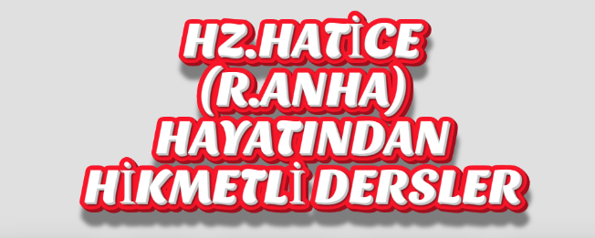 Hz. Hatice-i Kübrâ Validemizin Hayatından Hikmetli Dersler