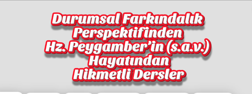 Durumsal Farkındalık Perspektifinden Hz. Peygamber’in (s.a.v.) Hayatından Hikmetli Dersler