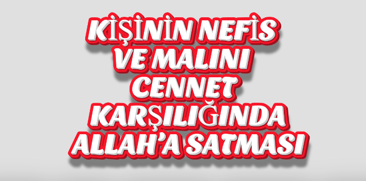 KİŞİNİN NEFİS VE MALINI CENNET KARŞILIĞINDA ALLAH’A SATMASI