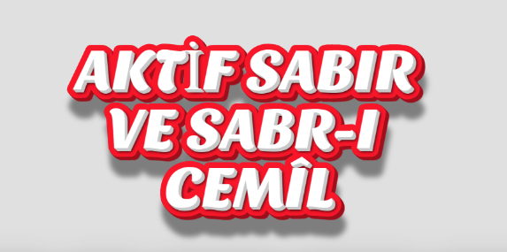 AKTİF SABIR VE SABR-I CEMÎL