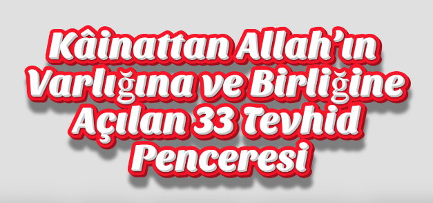 Kâinattan Allah’ın Varlığına ve Birliğine Açılan 33 Tevhid Penceresi