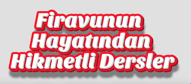 Firavunun Hayatından Hikmetli Dersler